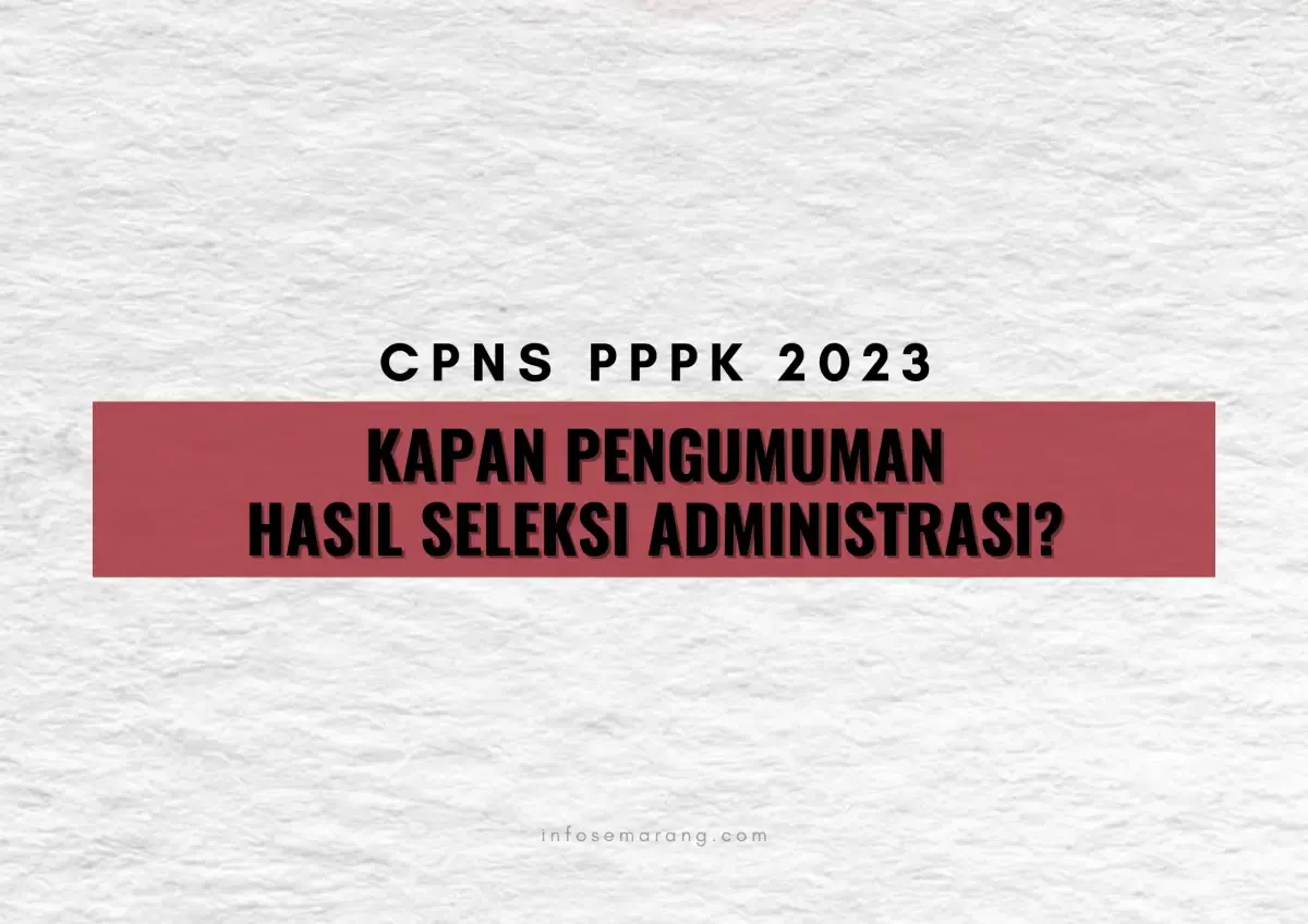 Kenapa pengumuman hasil seleksi administrasi CPNS PPPK 2023 masih belum keluar? (Sumber : InfoSemarang.com)