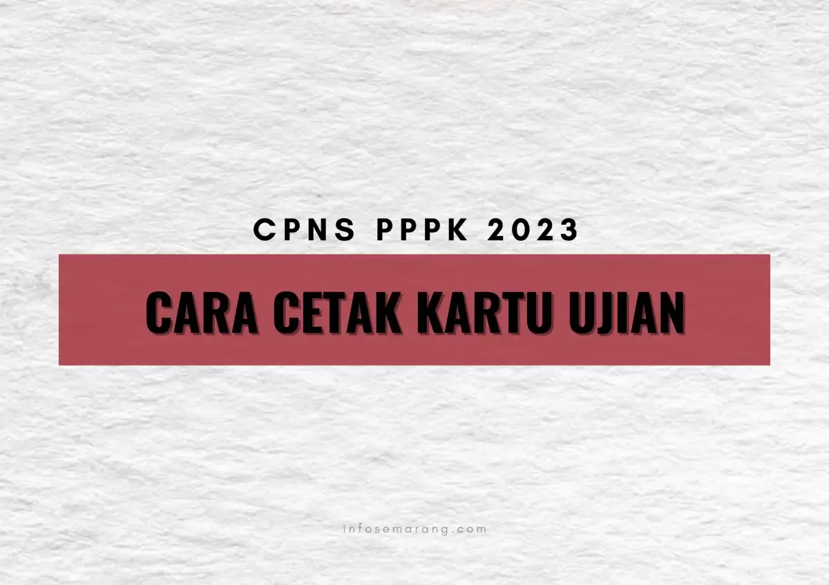 Cara cetak kartu ujian CPNS PPPK 2023, unduh dari akun SSCASN. (Sumber : InfoSemarang.com)