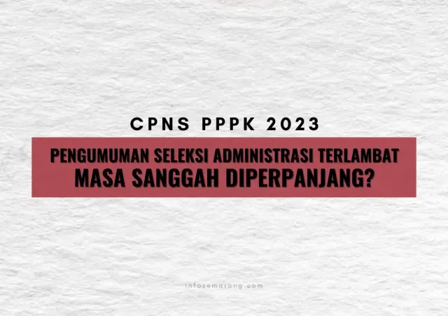 Telat Pengumuman Hasil Seleksi Administrasi CPNS PPPK 2023, Masa Sanggah Diperpanjang?